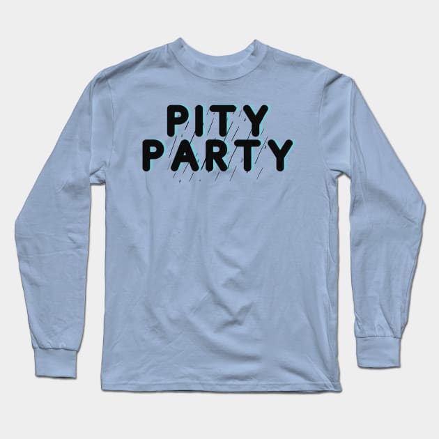 Pity Party Long Sleeve T-Shirt by Say What You Mean Gifts